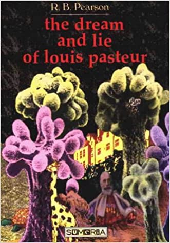 The Dream & Lie of Louis Pasteur
