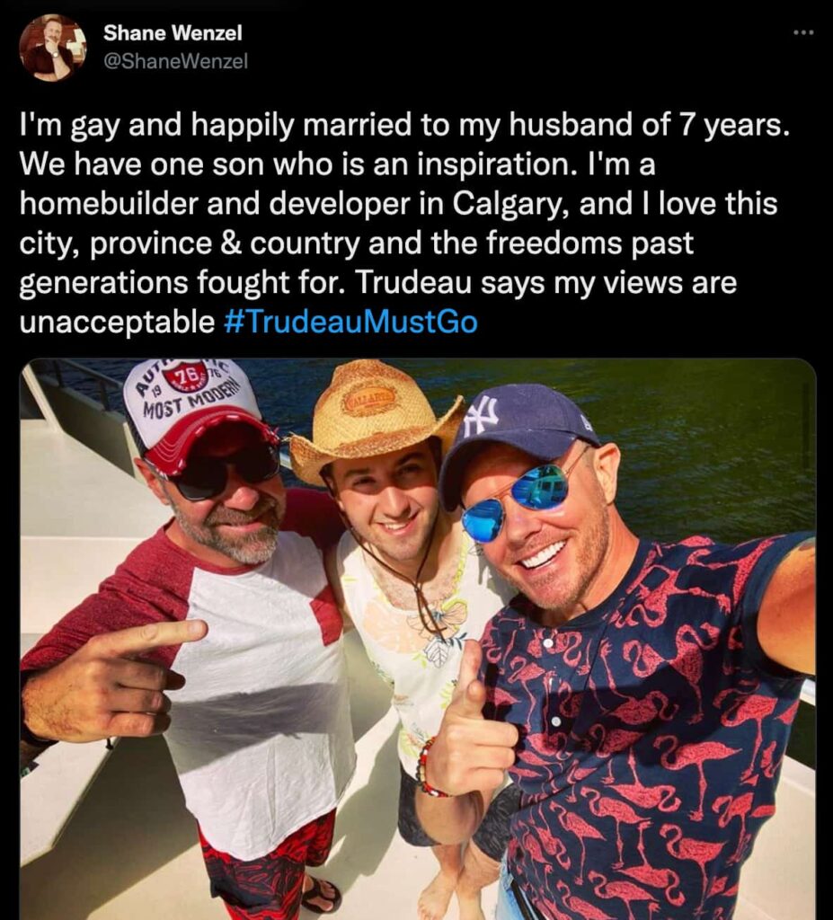 A Tweet that says 'I'm gay and happily married to my husband of 7 years. We have one son who is an inspiration. I'm a homebuilder and developer in Calgary, and I love this city, province and country and the freedoms past generations fought for. Trudeau says my views are unacceptable. #TrudeauMustGo
